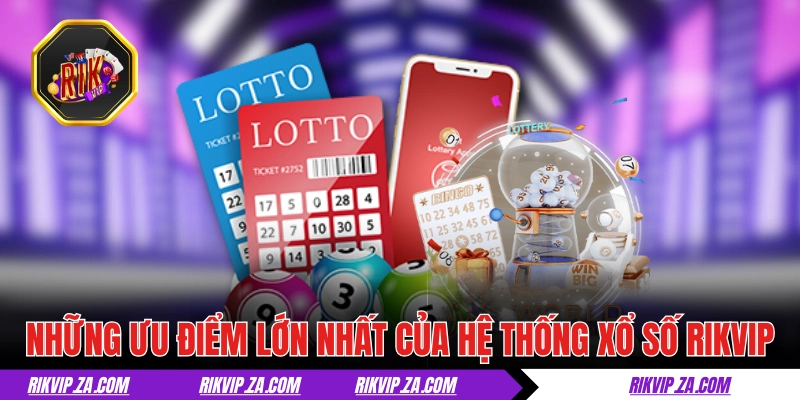 Những ưu điểm lớn nhất của hệ thống xổ số RIKVIP 